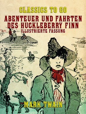 cover image of Abenteuer und Fahrten des Huckleberry Finn Illustrierte Fassung